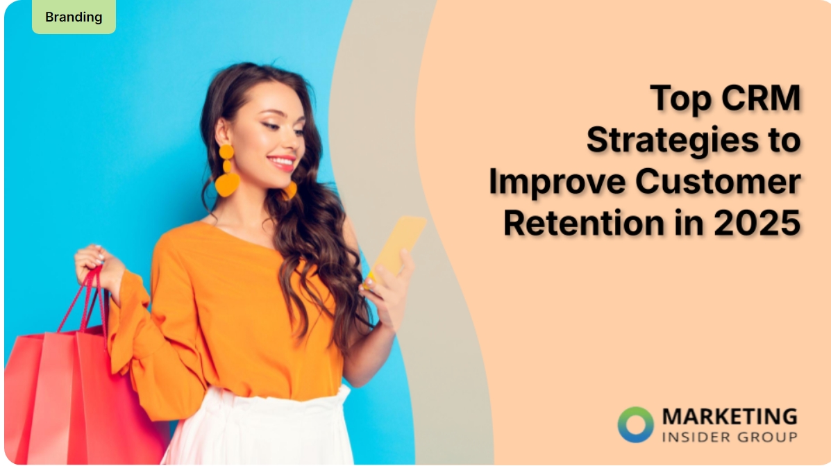 Top CRM Strategies to Improve Customer Retention in 2025