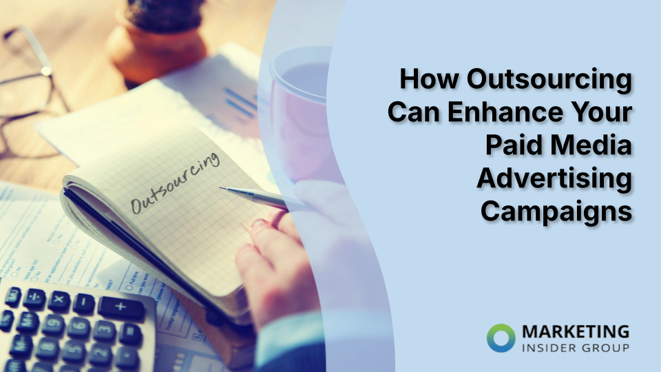 How Outsourcing Can Enhance Your Paid Media Advertising Campaigns