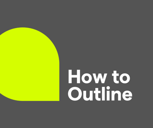 How to Write an Outline: 6 Steps to Organize Your Ideas Clearly